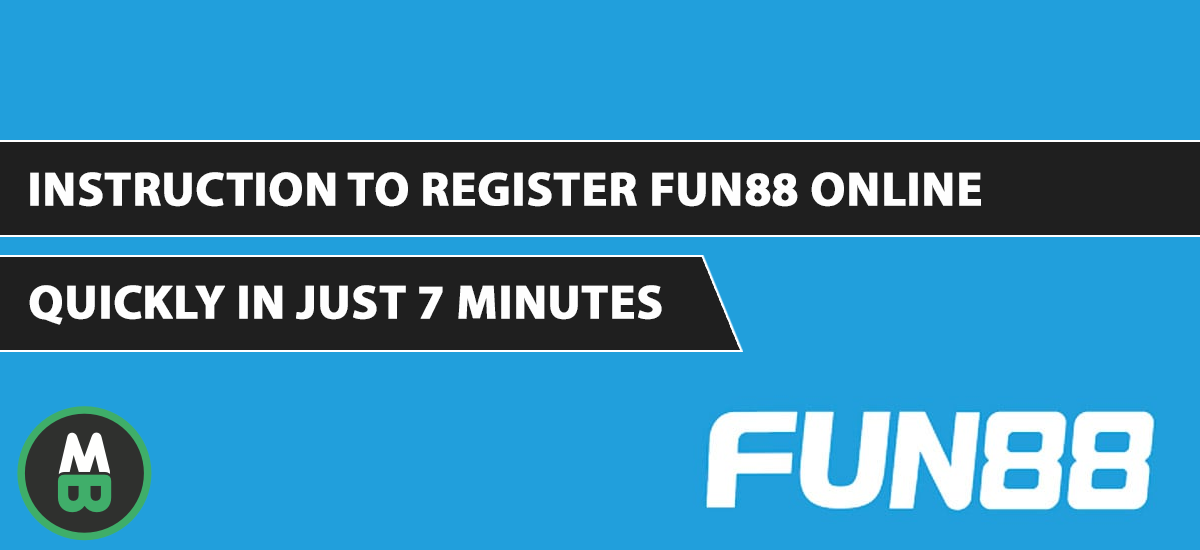 Instruction to register Fun88 online quickly in just 7 minutes